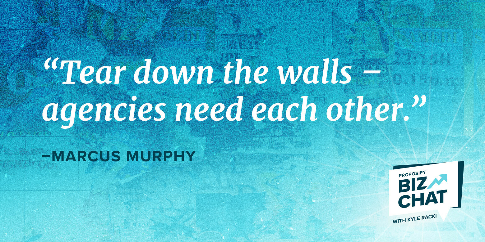 Biz Chat guest Marcus Murphy quote "tear down the walls - agencies need each other"